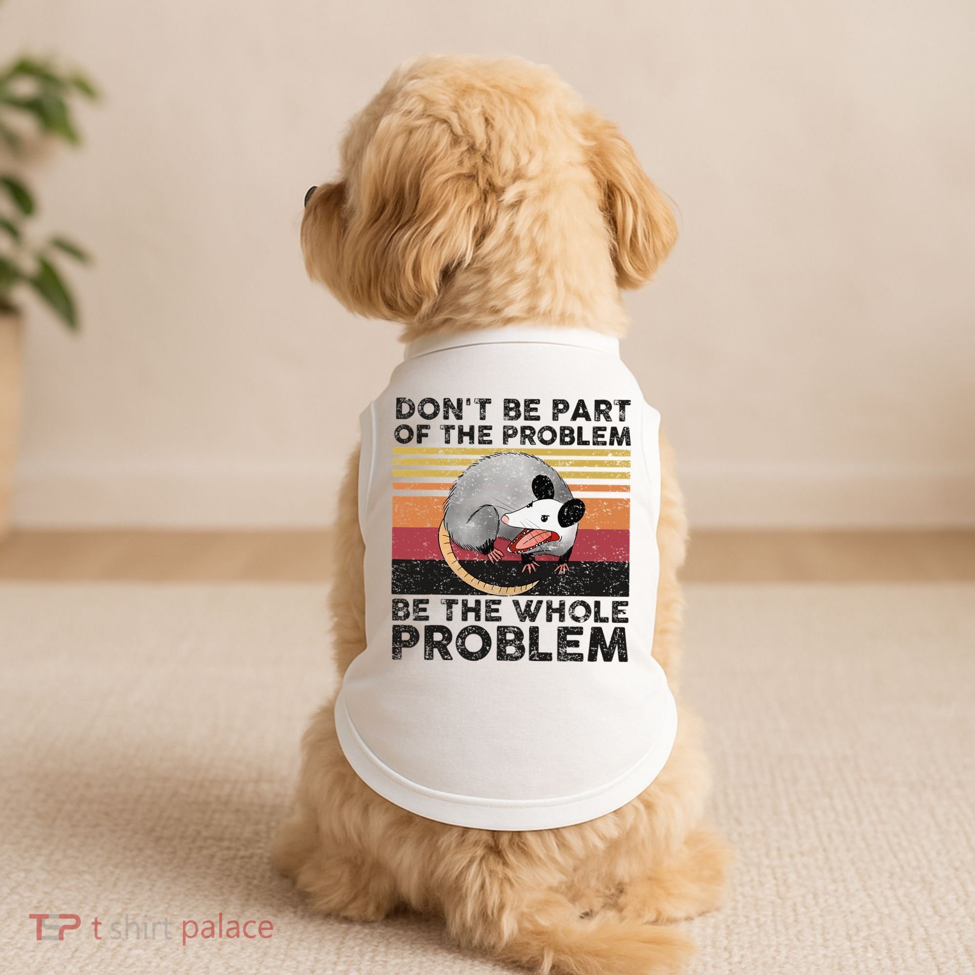 Possum Don't Be Part Of The Problem Be The Whole Problem Doggie Tank