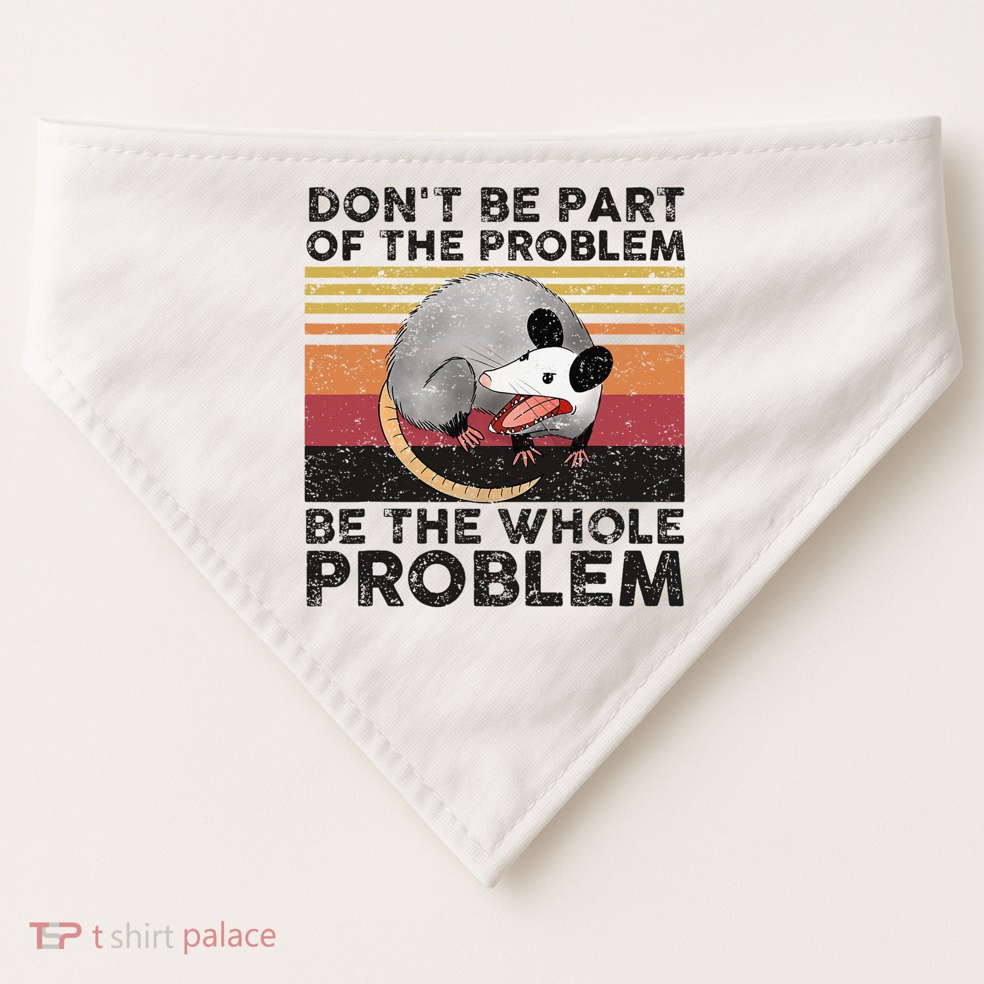 Possum Don't Be Part Of The Problem Be The Whole Problem USA-Made Doggie Bandana