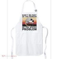 Possum Don't Be Part Of The Problem Be The Whole Problem Apron thumb 0