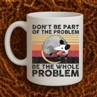 Possum Don't Be Part Of The Problem Be The Whole Problem Coffee Mug thumb 2