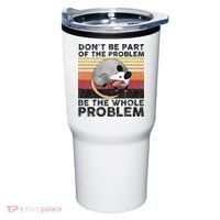 Possum Don't Be Part Of The Problem Be The Whole Problem Tumbler thumb 0