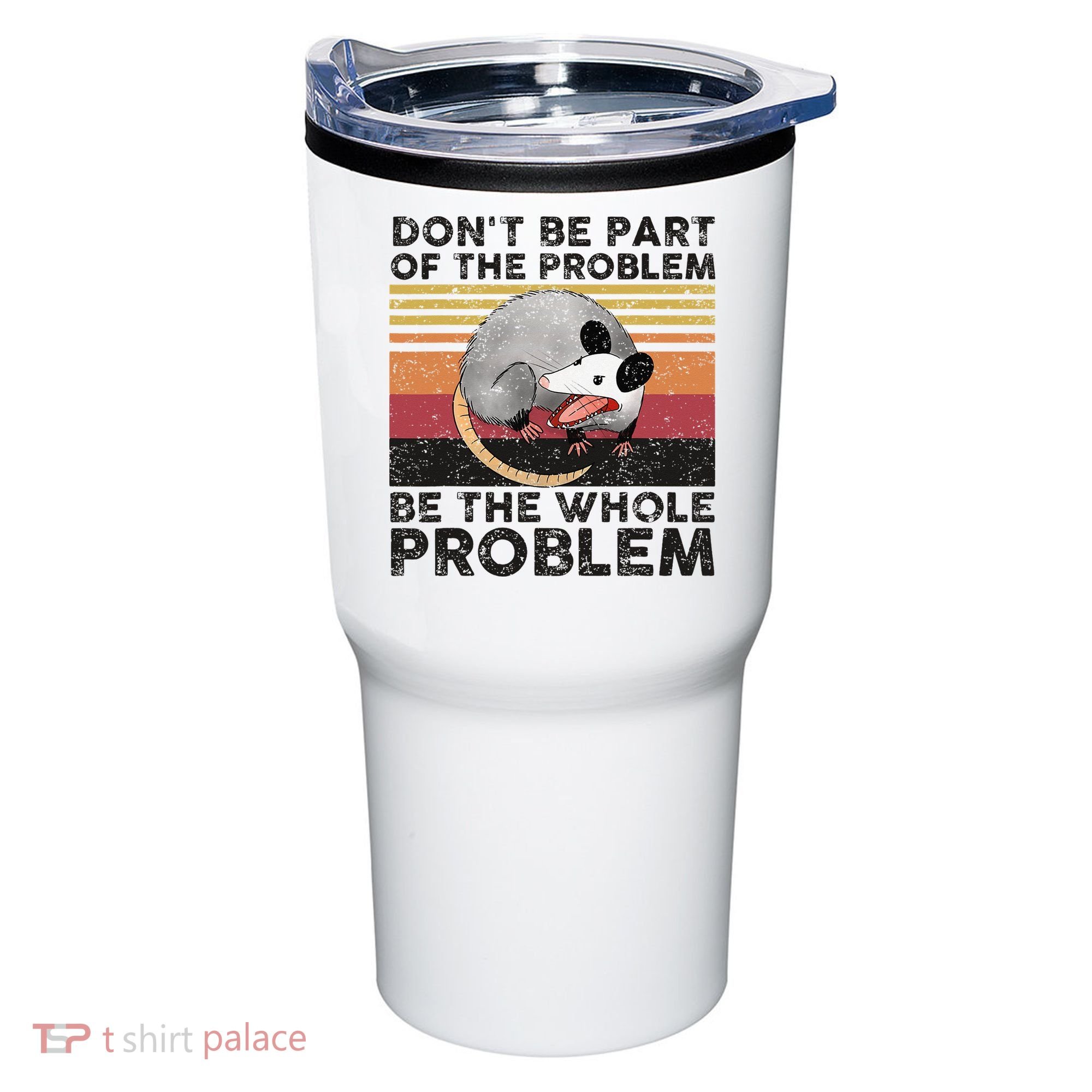 Possum Don't Be Part Of The Problem Be The Whole Problem Tumbler