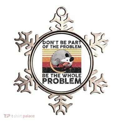 Possum Don't Be Part Of The Problem Be The Whole Problem Ornament