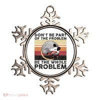 Possum Don't Be Part Of The Problem Be The Whole Problem Ornament thumb 0