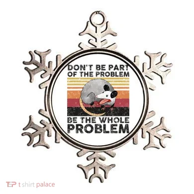 Possum Don't Be Part Of The Problem Be The Whole Problem Ornament