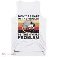 Possum Don't Be Part Of The Problem Be The Whole Problem Tank Top thumb 0
