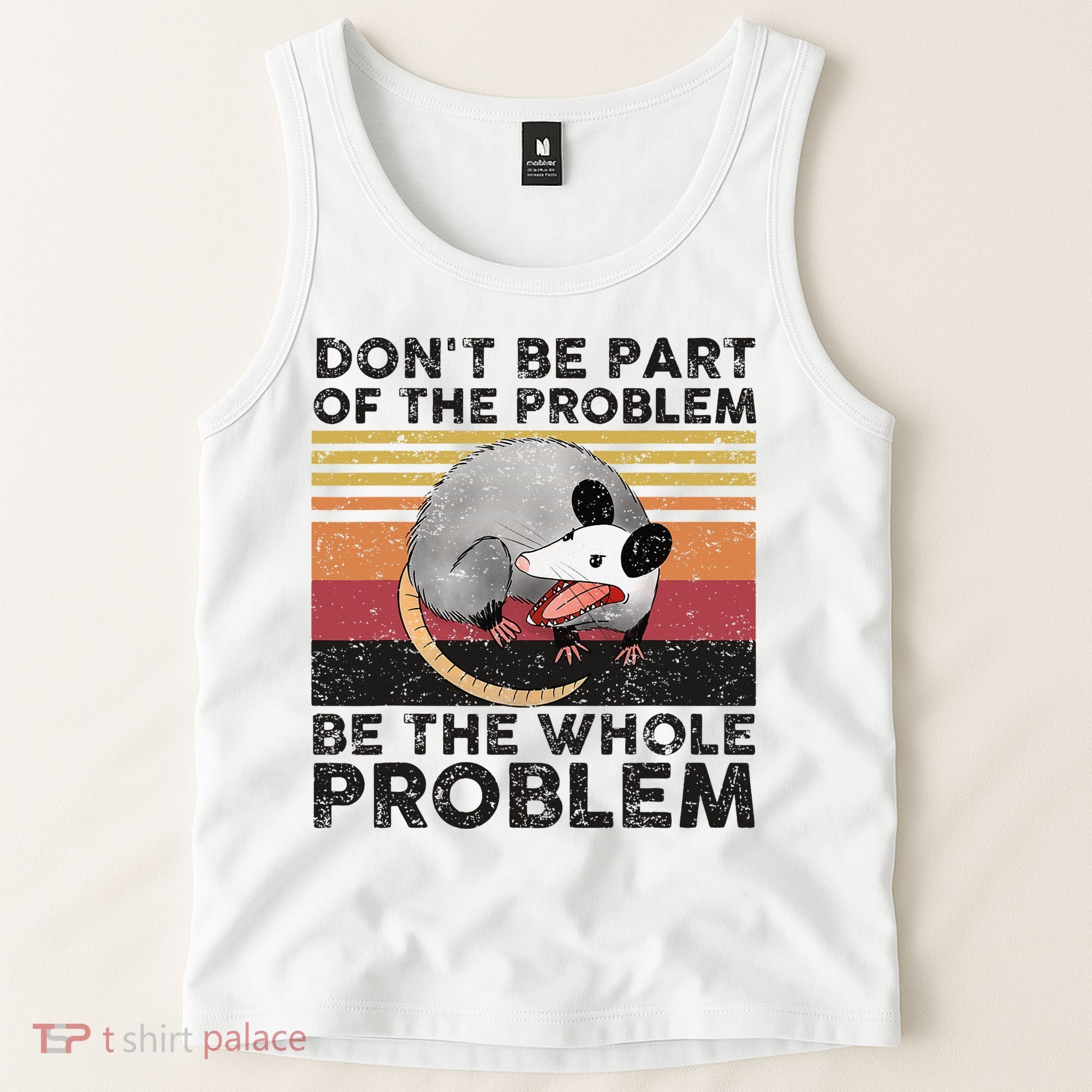 Possum Don't Be Part Of The Problem Be The Whole Problem Tank Top