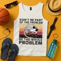 Possum Don't Be Part Of The Problem Be The Whole Problem Tank Top thumb 4