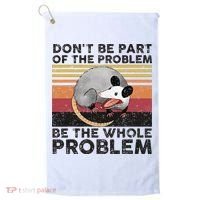 Possum Don't Be Part Of The Problem Be The Whole Problem Golf Towel thumb 0