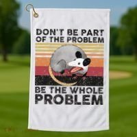 Possum Don't Be Part Of The Problem Be The Whole Problem Golf Towel thumb 1