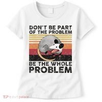 Possum Don't Be Part Of The Problem Be The Whole Problem Women's T-Shirt thumb 0