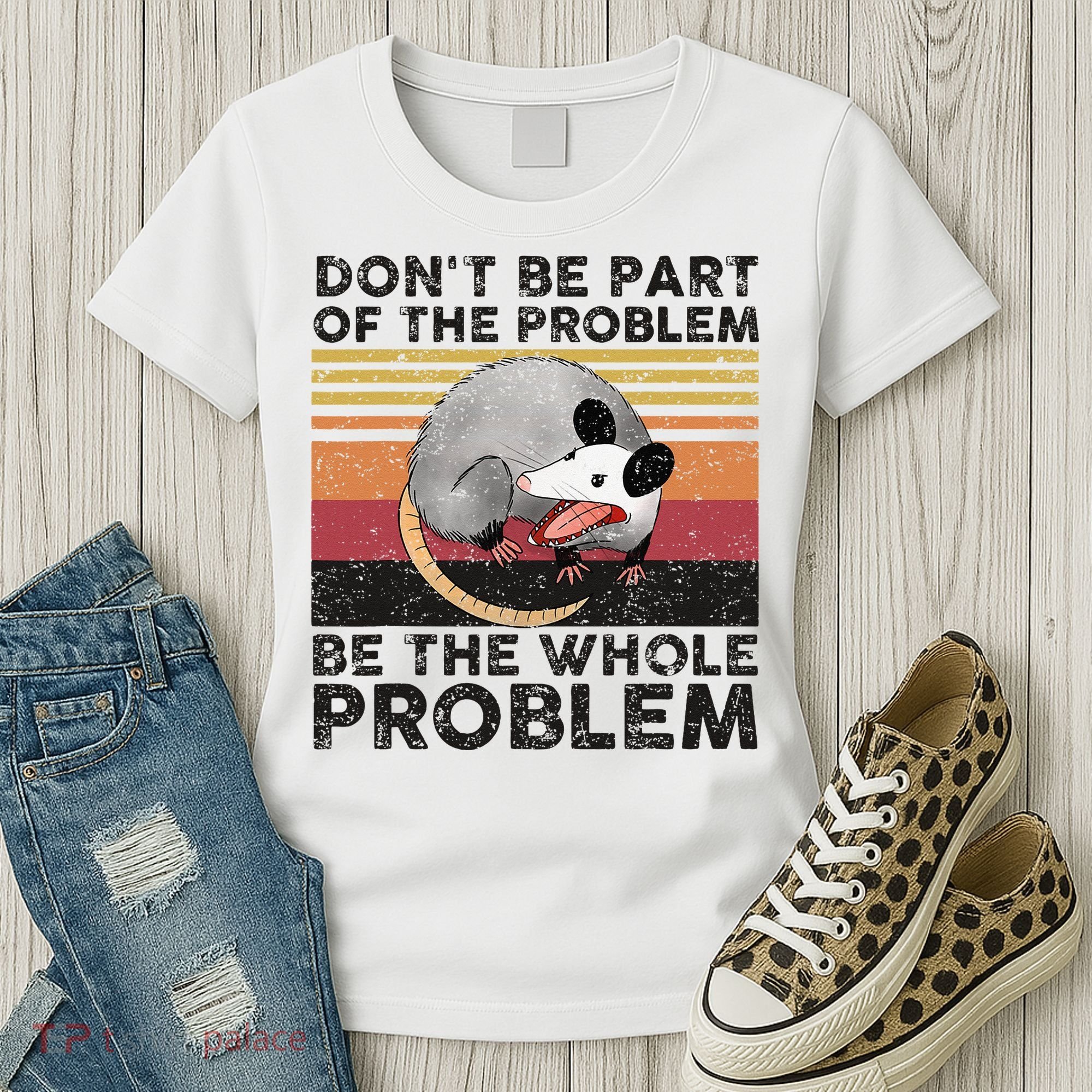Possum Don't Be Part Of The Problem Be The Whole Problem Women's T-Shirt