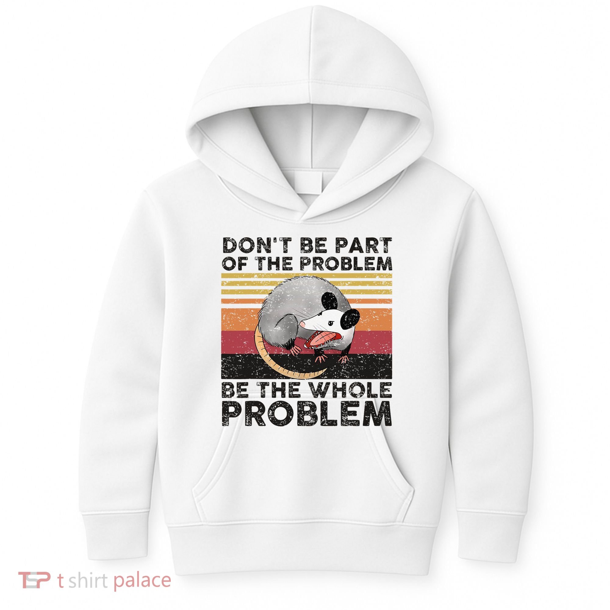 Possum Don't Be Part Of The Problem Be The Whole Problem Kids Hoodie