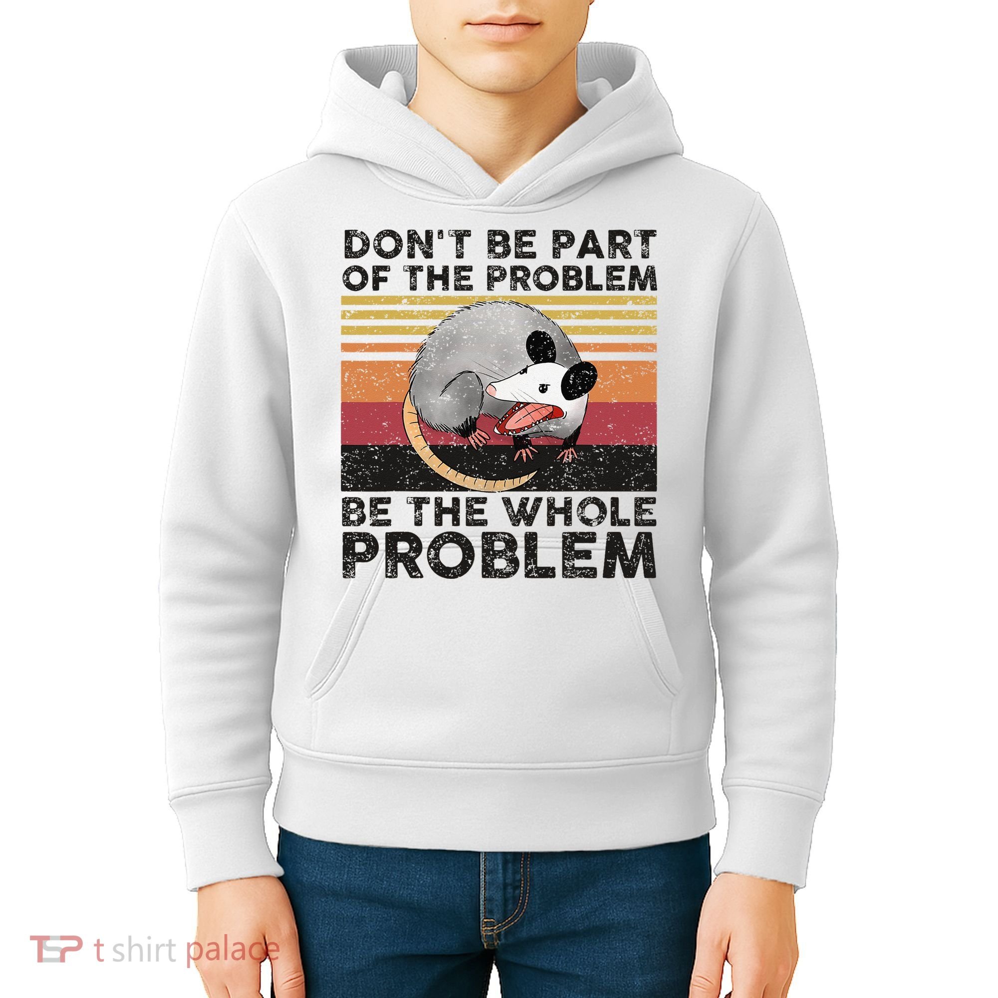 Possum Don't Be Part Of The Problem Be The Whole Problem Kids Hoodie