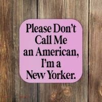 Please DonT Call Me An American IM A New Yorker Coaster thumb 0