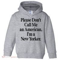 Please DonT Call Me An American IM A New Yorker Toddler Hoodie thumb 0