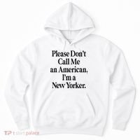Please DonT Call Me An American IM A New Yorker Hoodie thumb 0