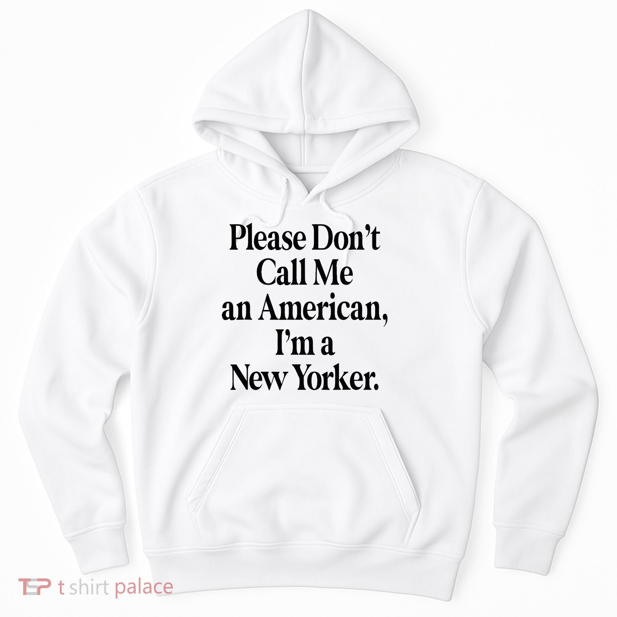 Please DonT Call Me An American IM A New Yorker Hoodie