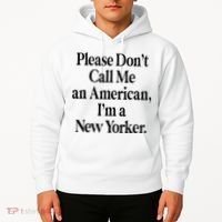 Please DonT Call Me An American IM A New Yorker Hoodie thumb 2