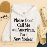 Please DonT Call Me An American IM A New Yorker Hoodie thumb 4