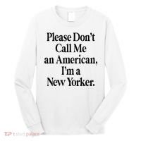 Please DonT Call Me An American IM A New Yorker Long Sleeve Shirt thumb 0