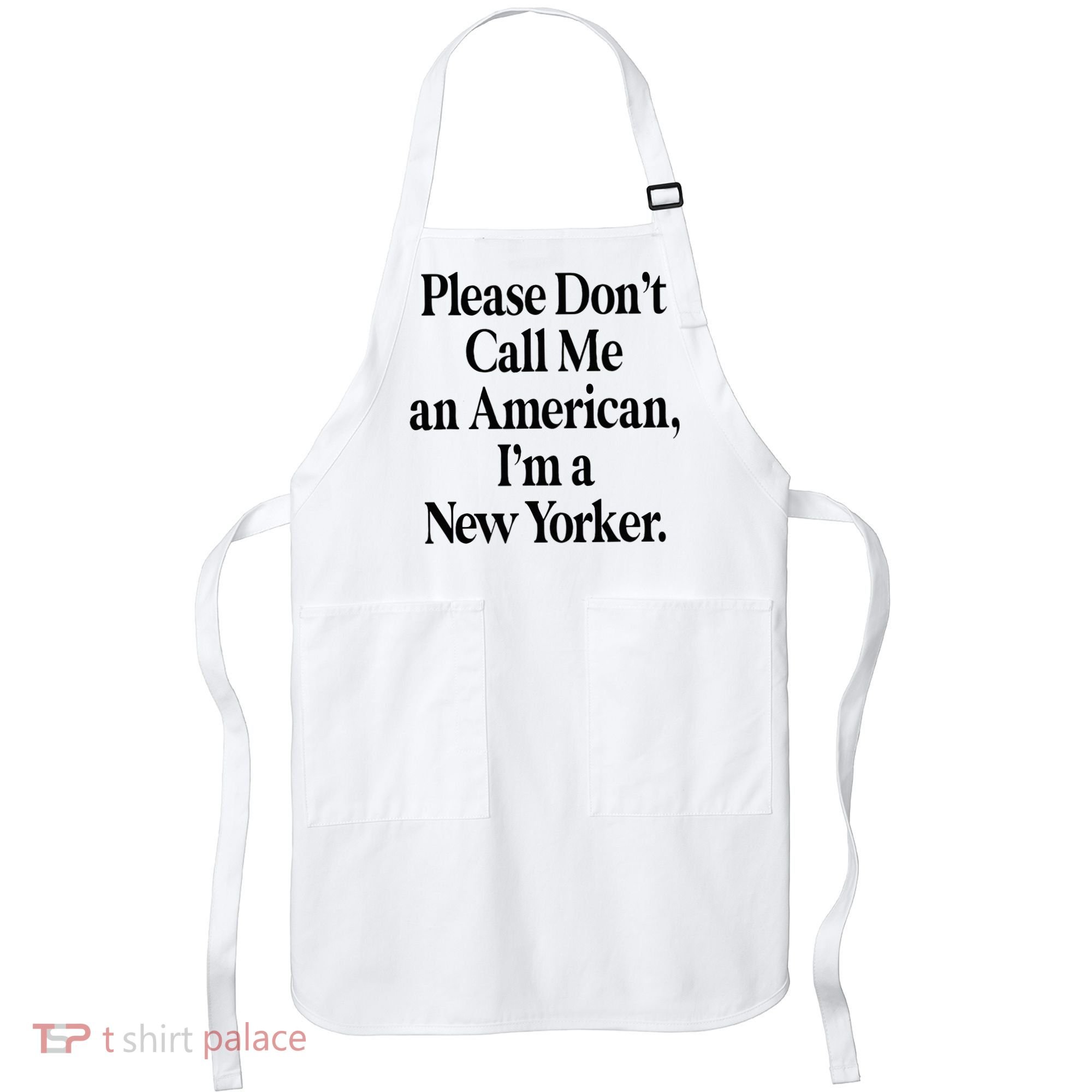 Please DonT Call Me An American IM A New Yorker Apron