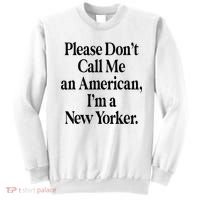 Please DonT Call Me An American IM A New Yorker Sweatshirt thumb 0