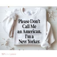 Please DonT Call Me An American IM A New Yorker Sweatshirt thumb 2