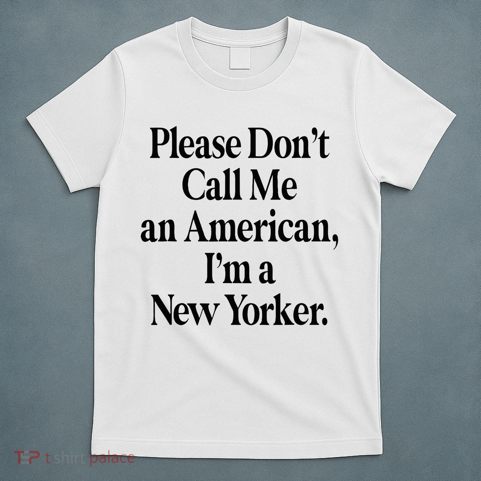 Please DonT Call Me An American IM A New Yorker T-Shirt