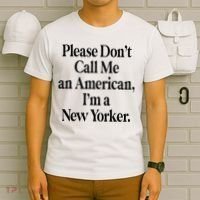 Please DonT Call Me An American IM A New Yorker T-Shirt thumb 6