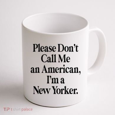 Please DonT Call Me An American IM A New Yorker Coffee Mug back