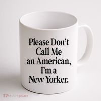 Please DonT Call Me An American IM A New Yorker Coffee Mug thumb 1