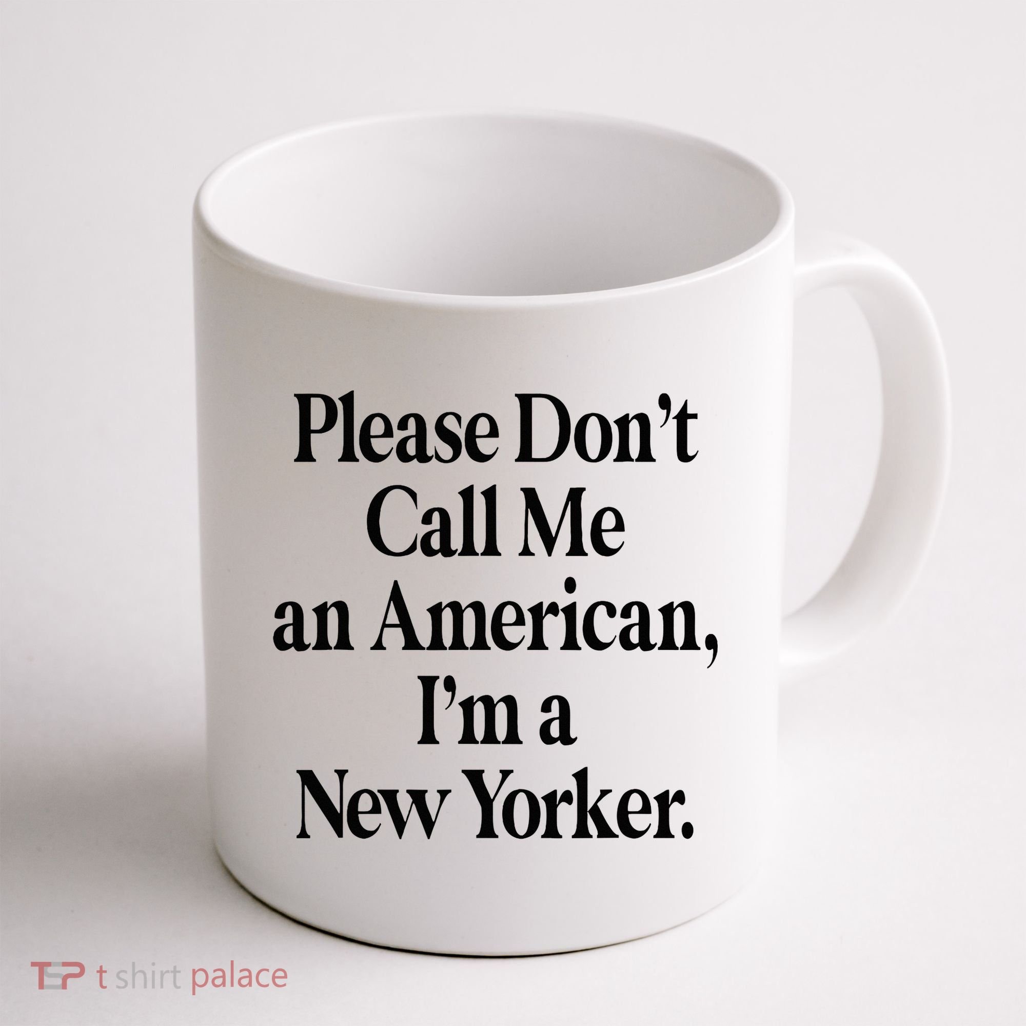 Please DonT Call Me An American IM A New Yorker Coffee Mug