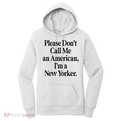 Please DonT Call Me An American IM A New Yorker Women's Hoodie