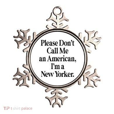 Please DonT Call Me An American IM A New Yorker Ornament