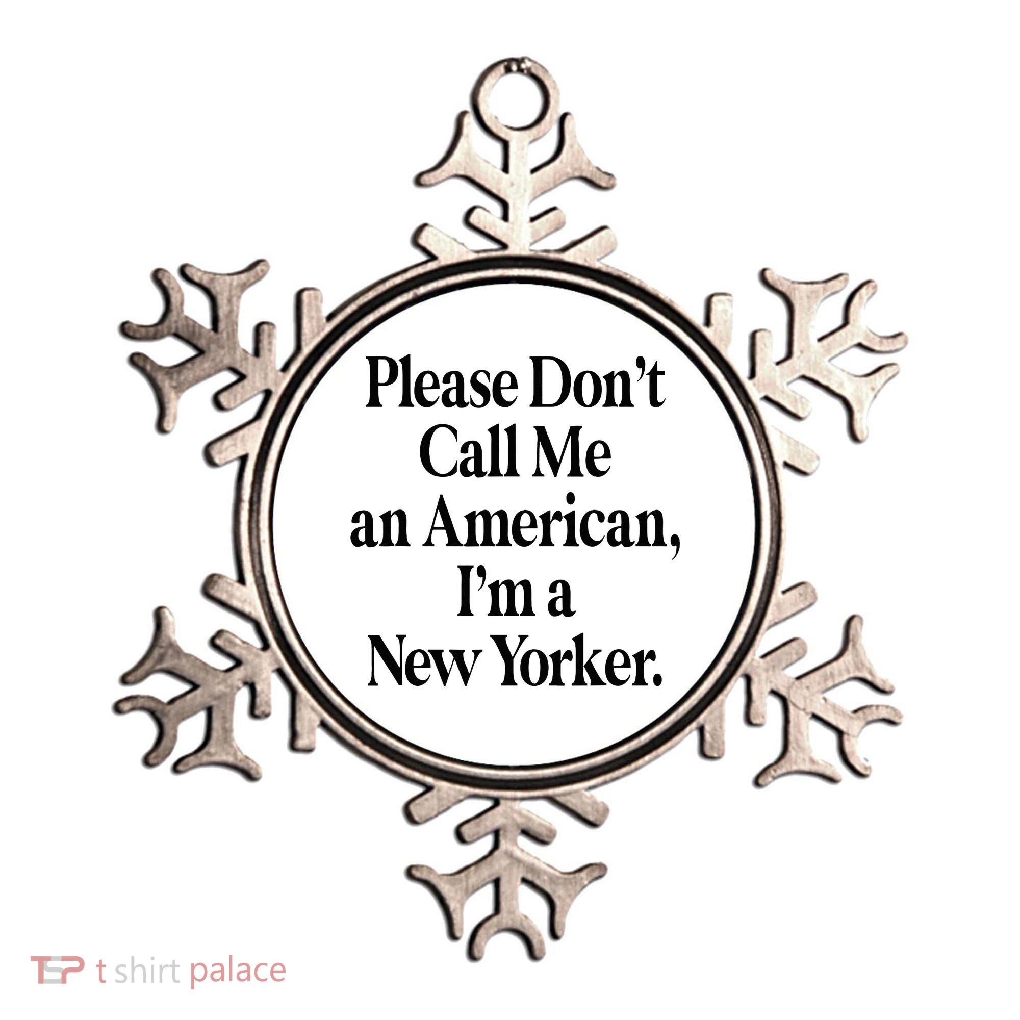 Please DonT Call Me An American IM A New Yorker Ornament