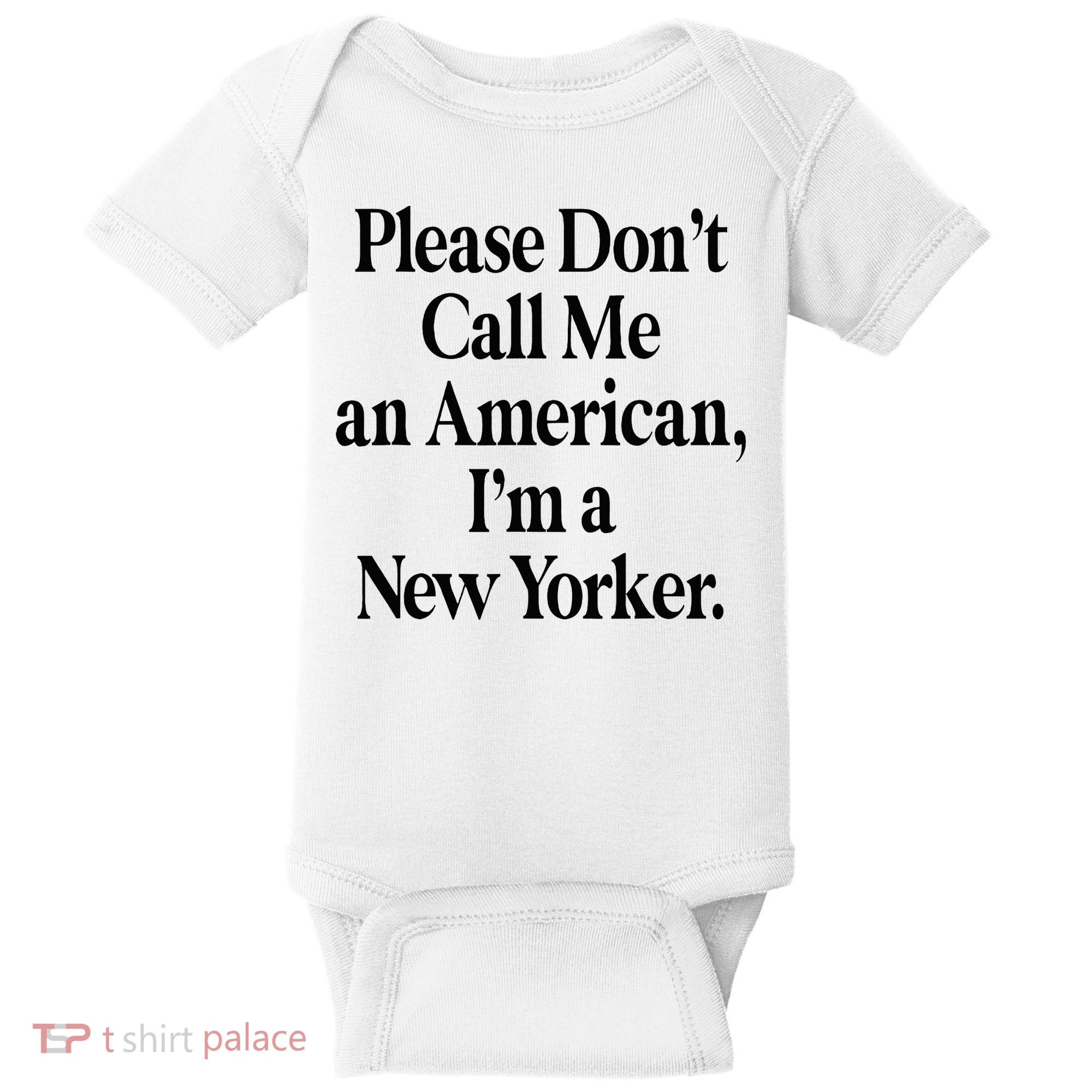 Please DonT Call Me An American IM A New Yorker Baby Bodysuit