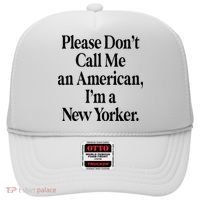 Please DonT Call Me An American IM A New Yorker Hat thumb 0