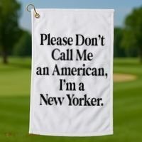 Please DonT Call Me An American IM A New Yorker Golf Towel thumb 1