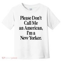 Please DonT Call Me An American IM A New Yorker Toddler T-Shirt thumb 0