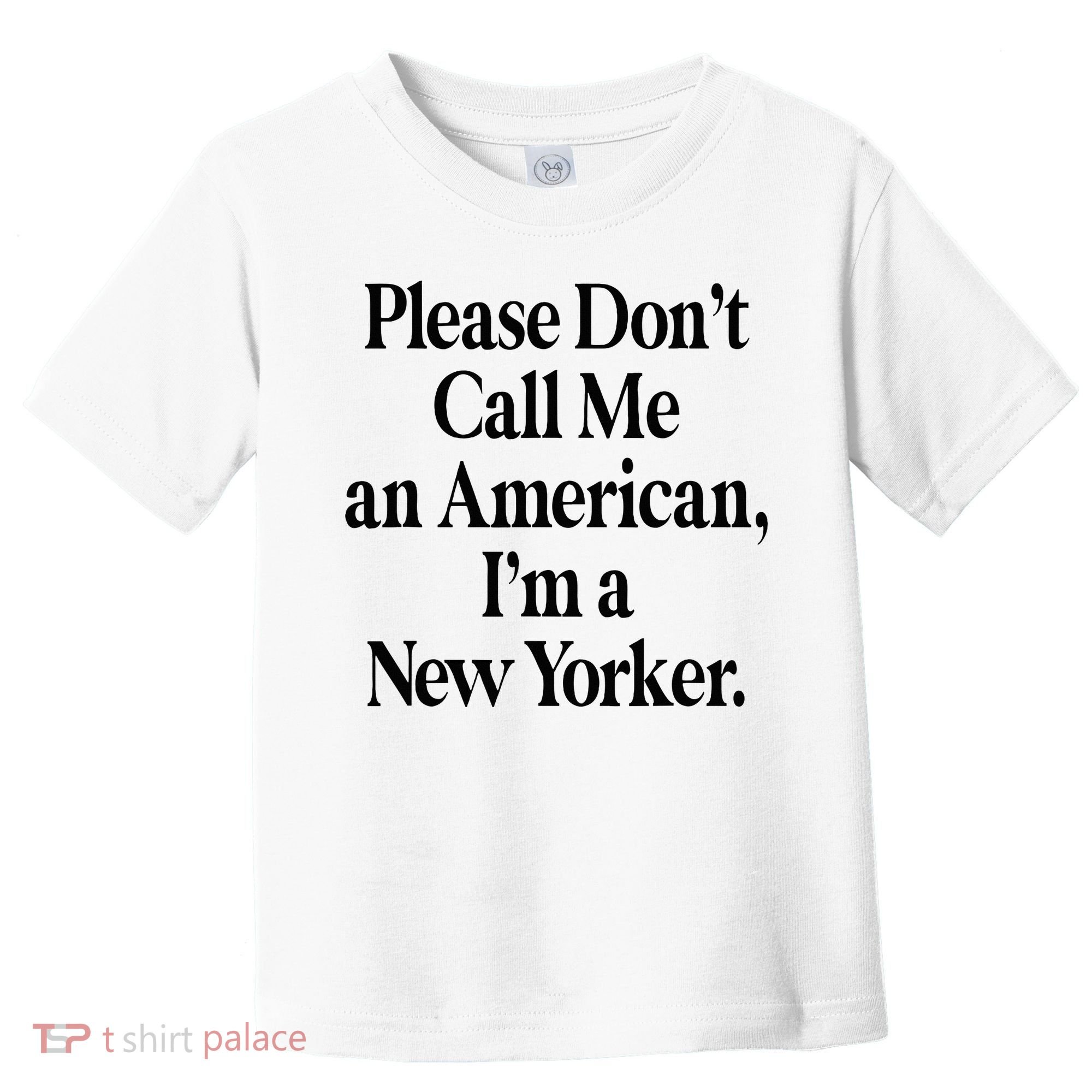 Please DonT Call Me An American IM A New Yorker Toddler T-Shirt