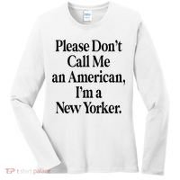 Please DonT Call Me An American IM A New Yorker Women's Long Sleeve Shirt thumb 0