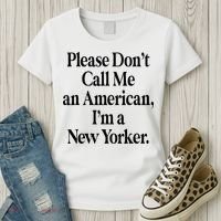 Please DonT Call Me An American IM A New Yorker Women's T-Shirt thumb 3