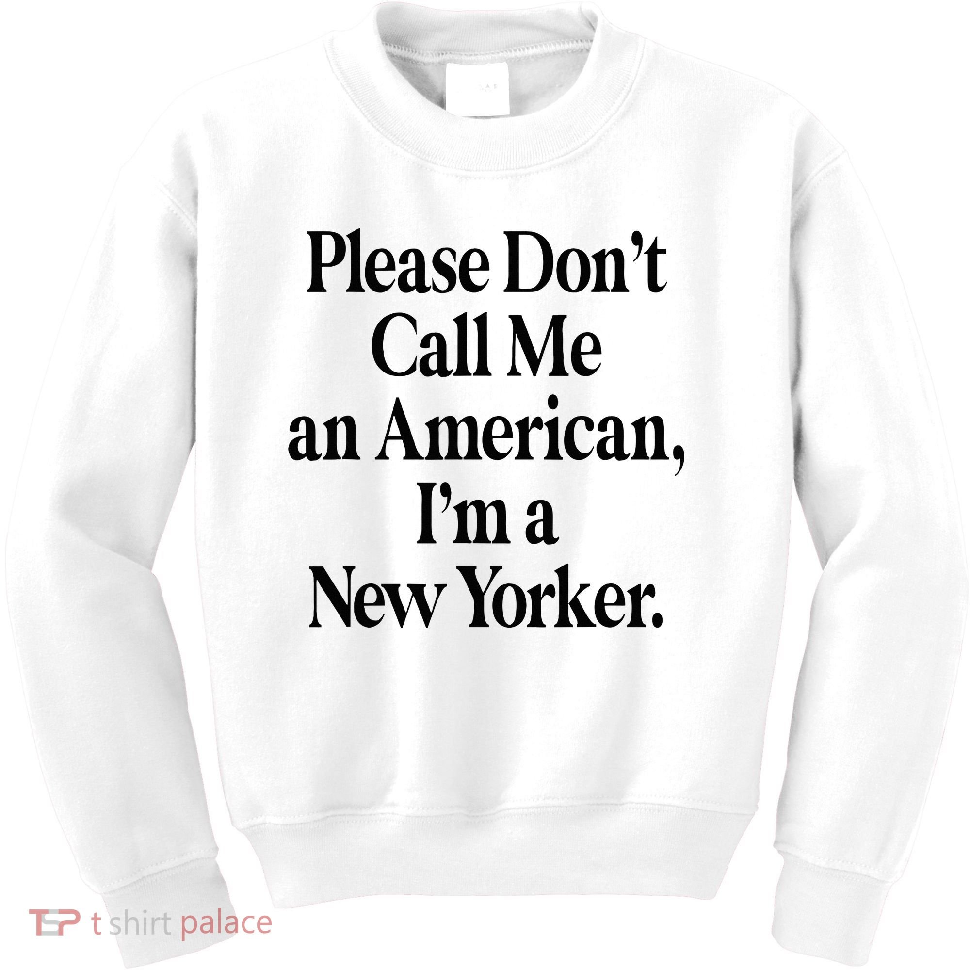 Please DonT Call Me An American IM A New Yorker Kids Sweatshirt