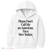 Please DonT Call Me An American IM A New Yorker Kids Hoodie thumb 0
