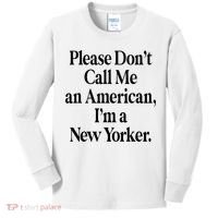 Please DonT Call Me An American IM A New Yorker Kids Long Sleeve Shirt thumb 0