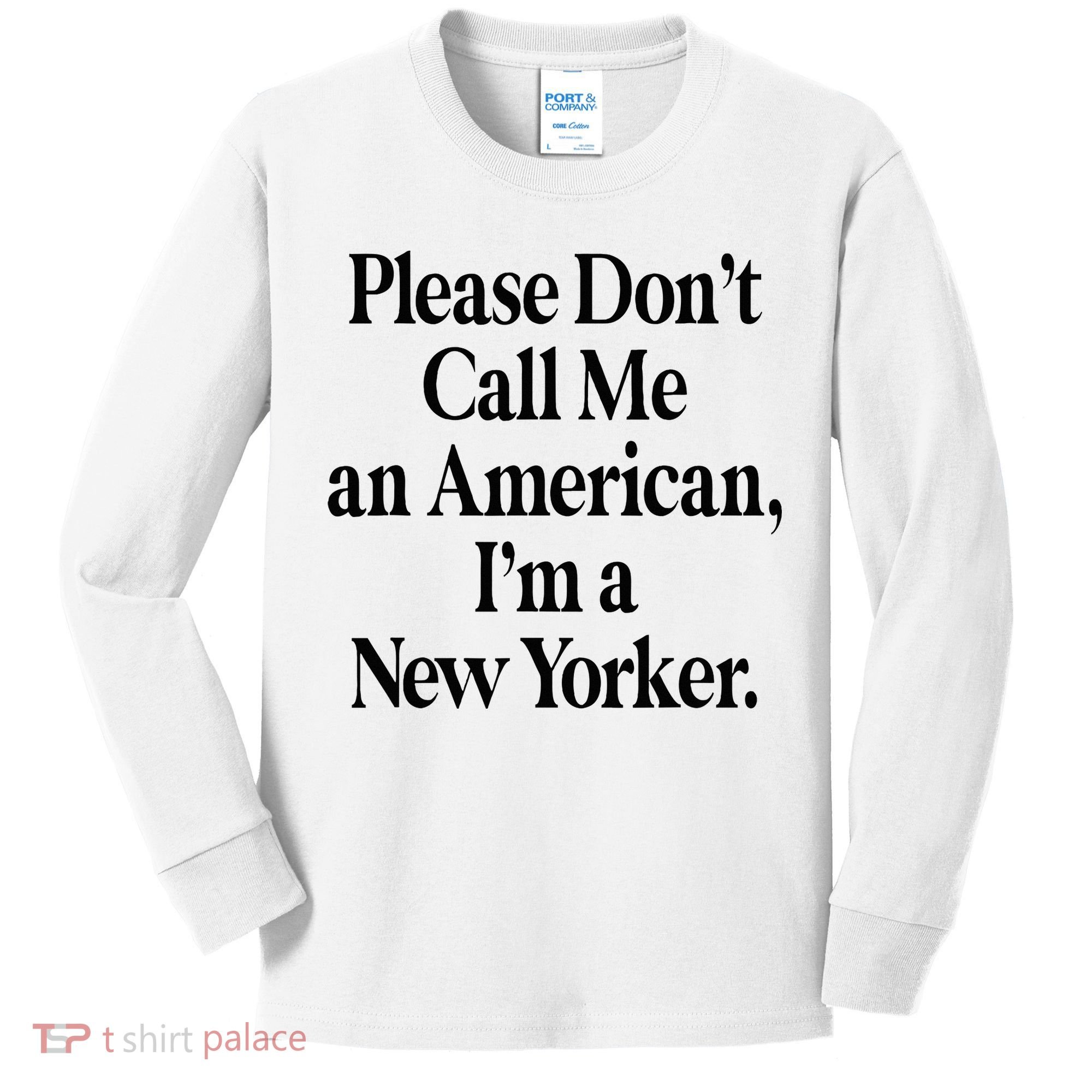 Please DonT Call Me An American IM A New Yorker Kids Long Sleeve Shirt