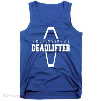 Professional Deadlifter Coffin Funny Mortician Saying Funny Gift Tank Top