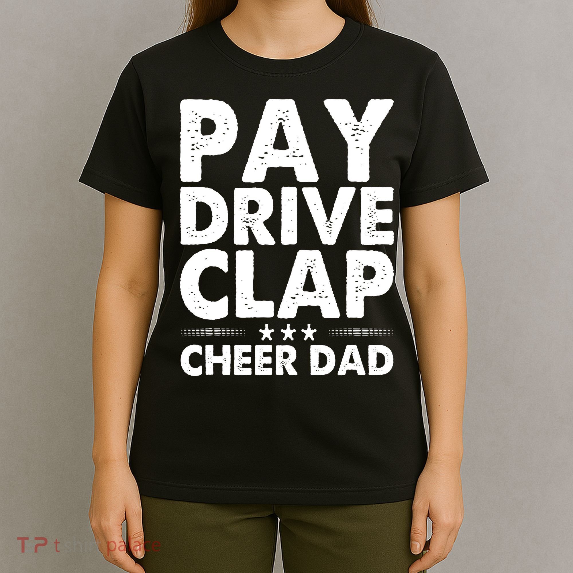 Pay Drive Clap Cheer Dad Cheerleading Father Cheerleader T-Shirt