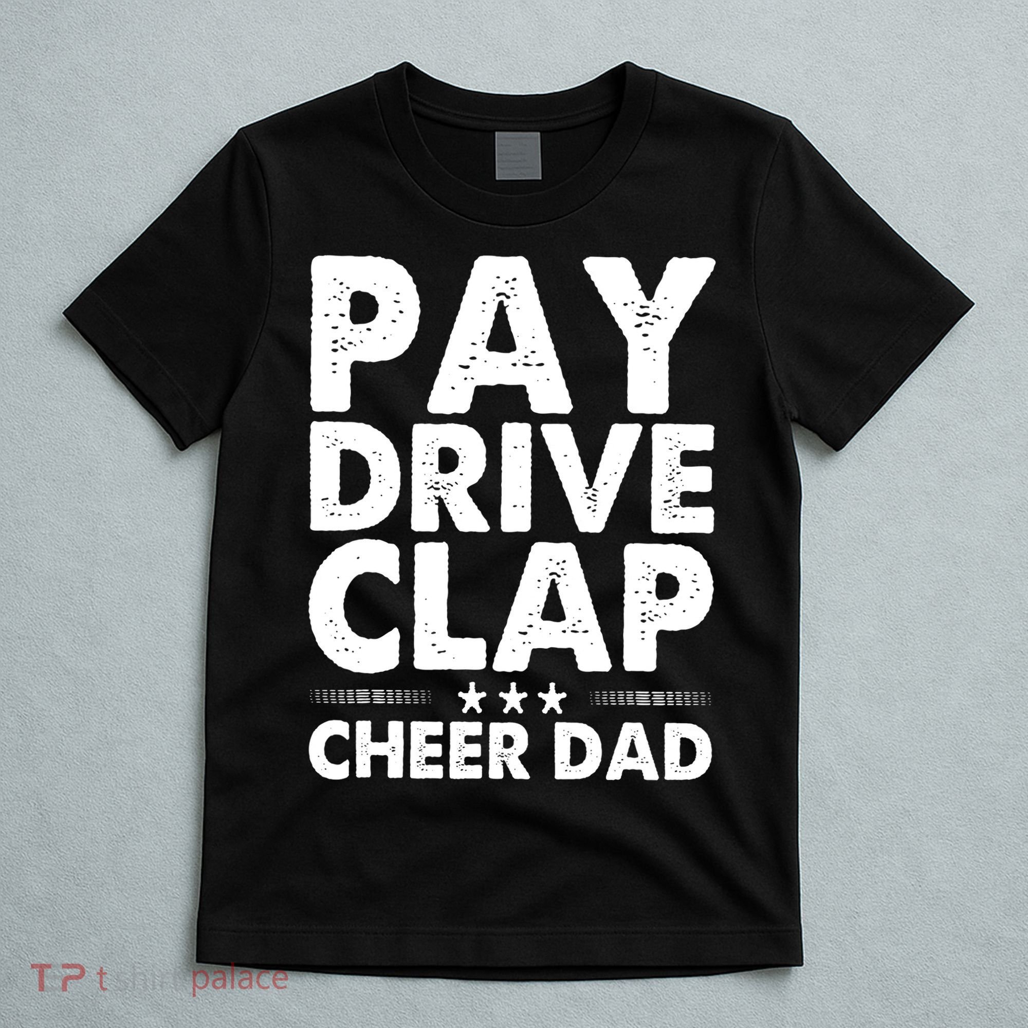 Pay Drive Clap Cheer Dad Cheerleading Father Cheerleader T-Shirt